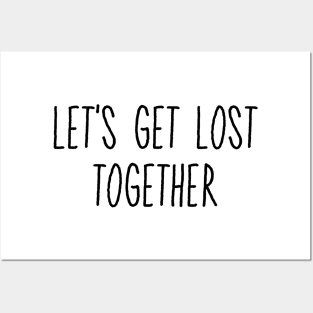 Let's Get Lost Together Posters and Art